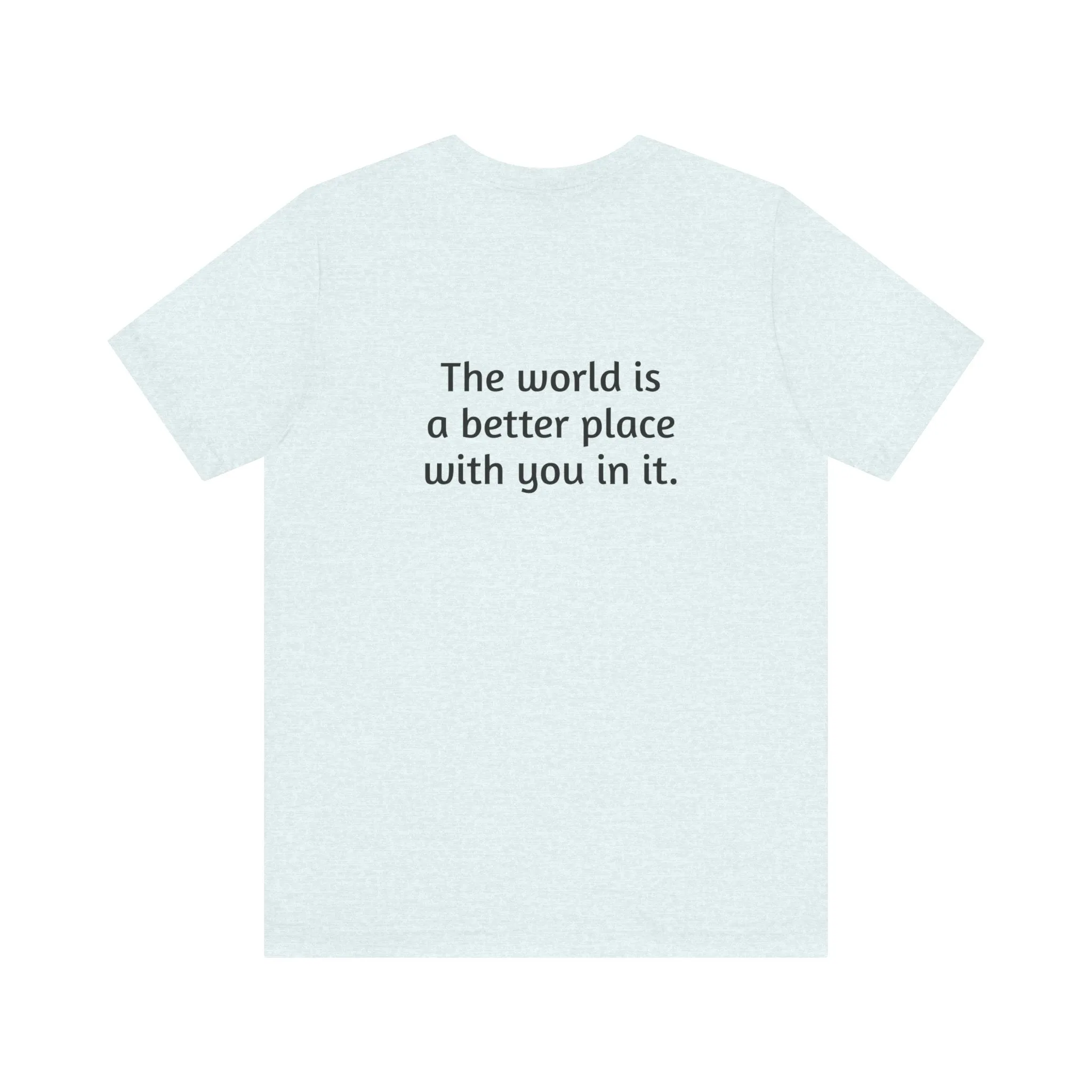 The world is a better place tee
