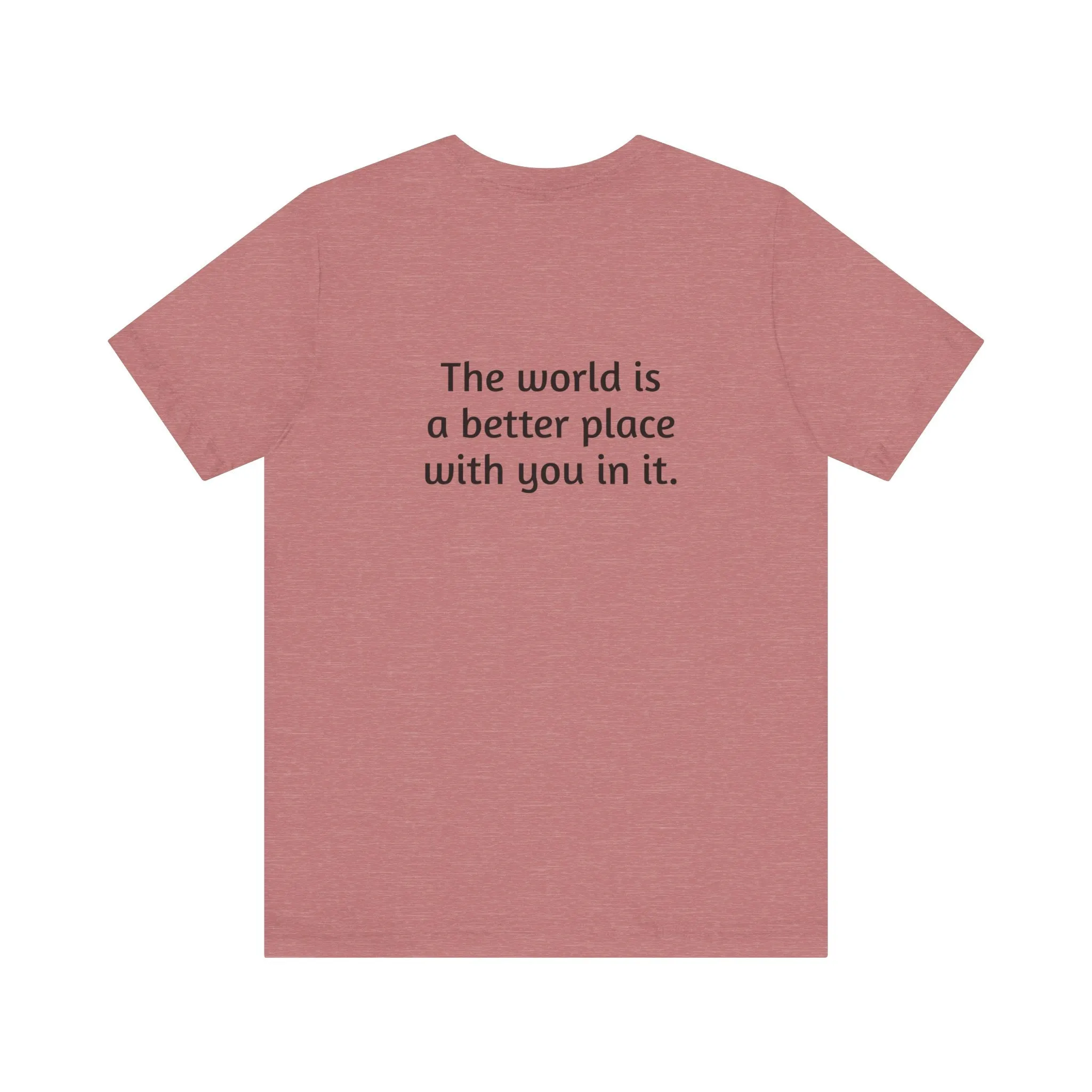The world is a better place tee
