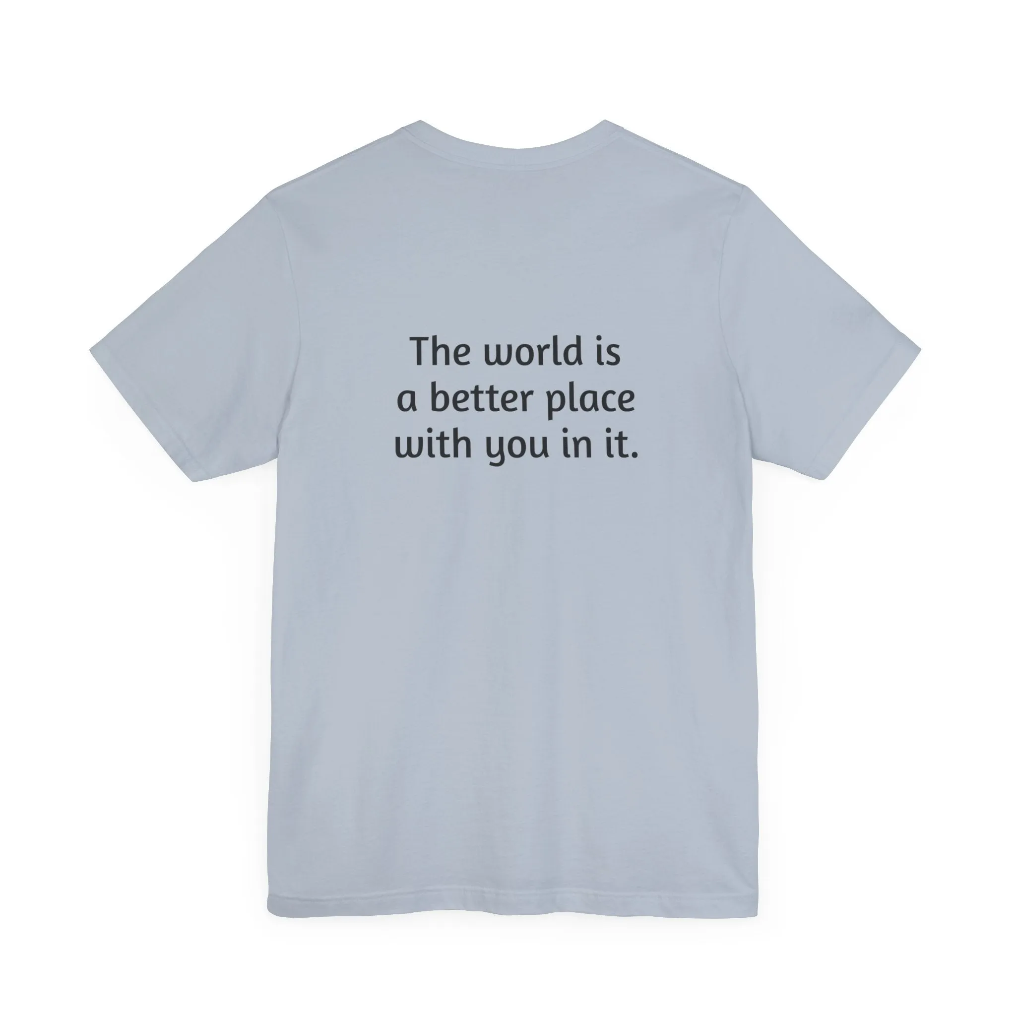 The world is a better place tee