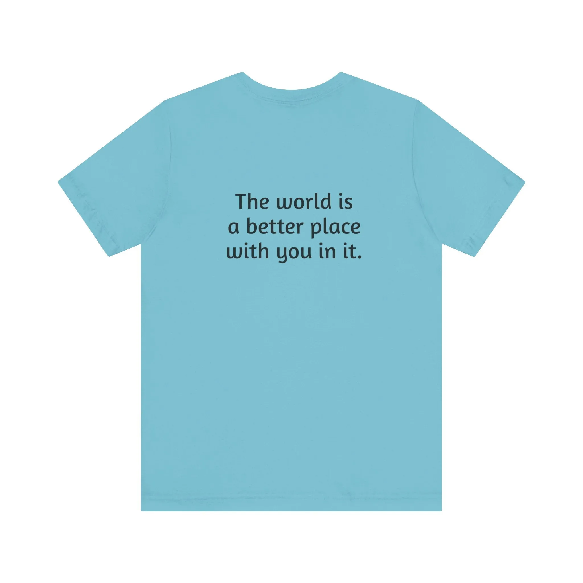 The world is a better place tee