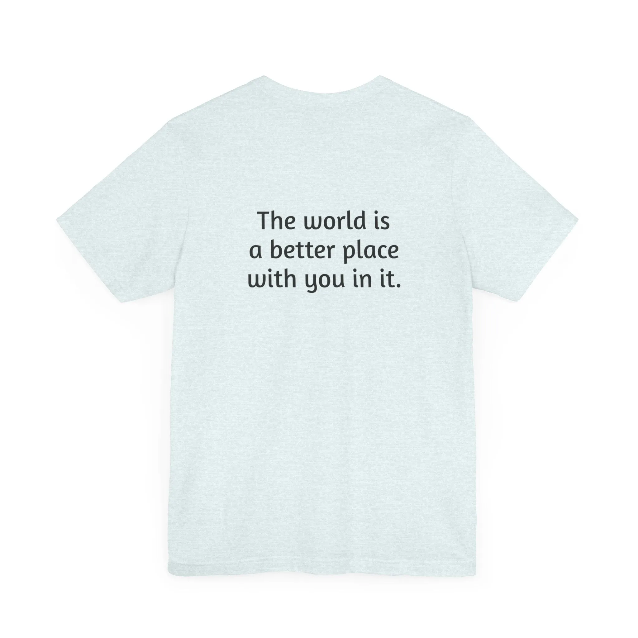 The world is a better place tee