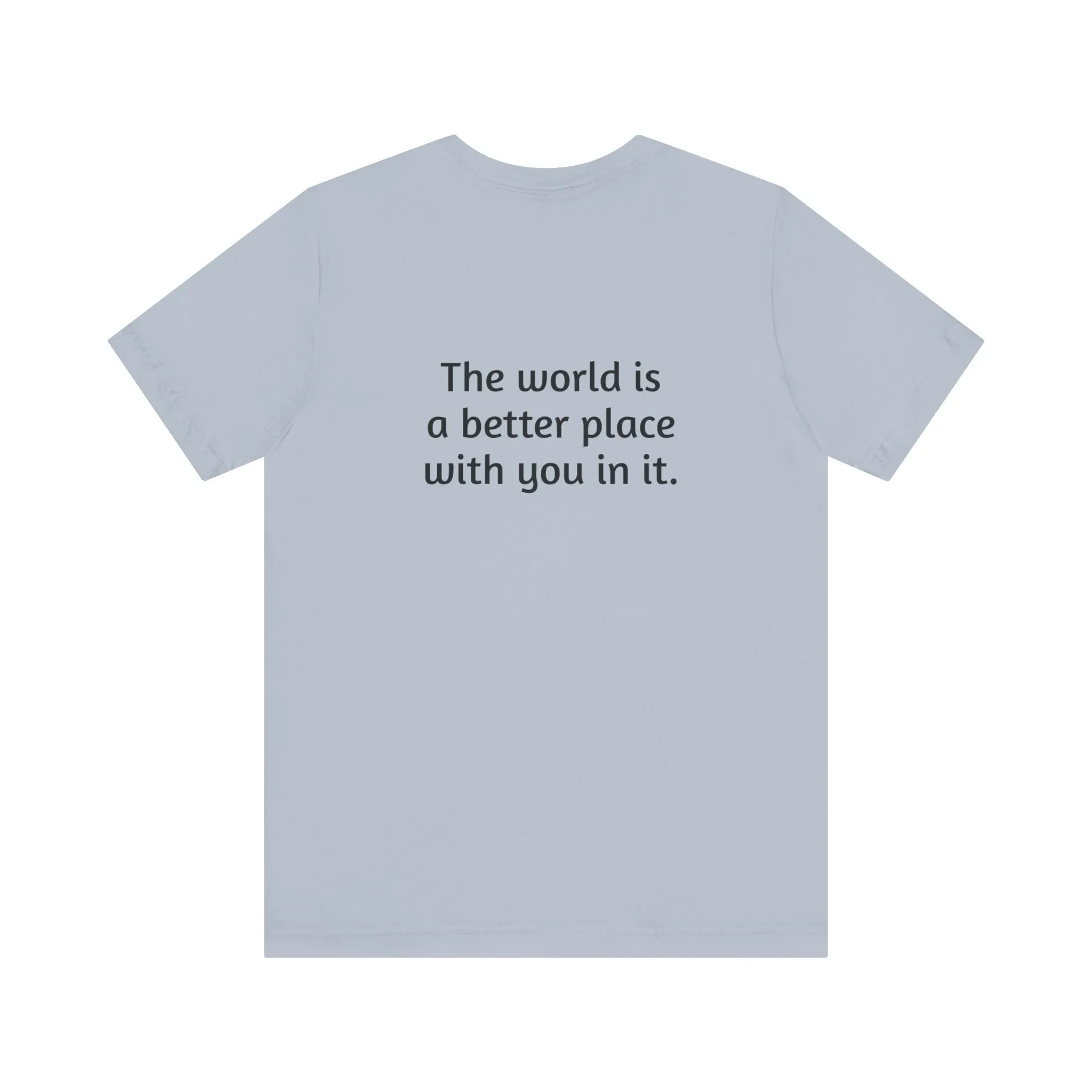 The world is a better place tee