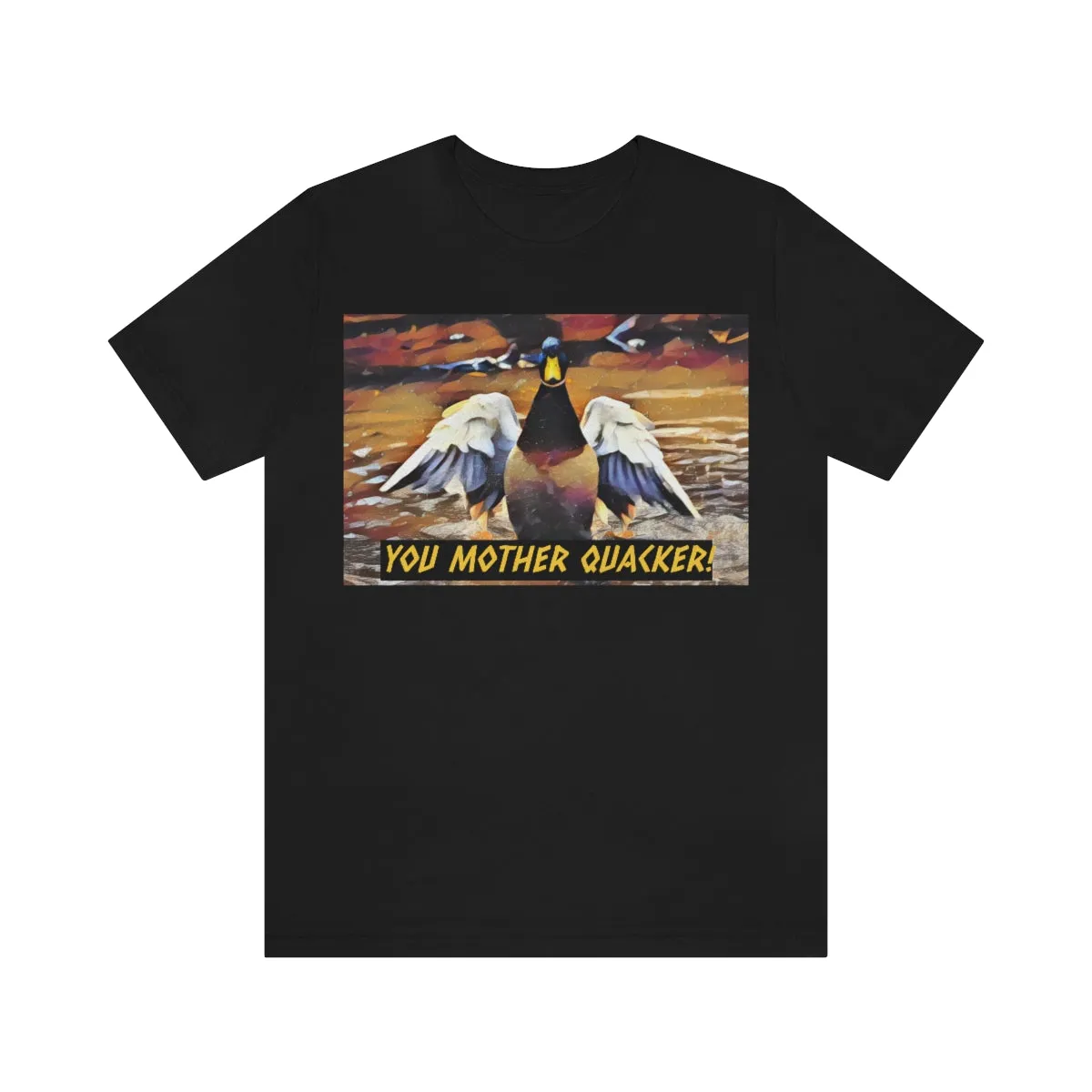 You Mother Quacker! Short Sleeve Tee