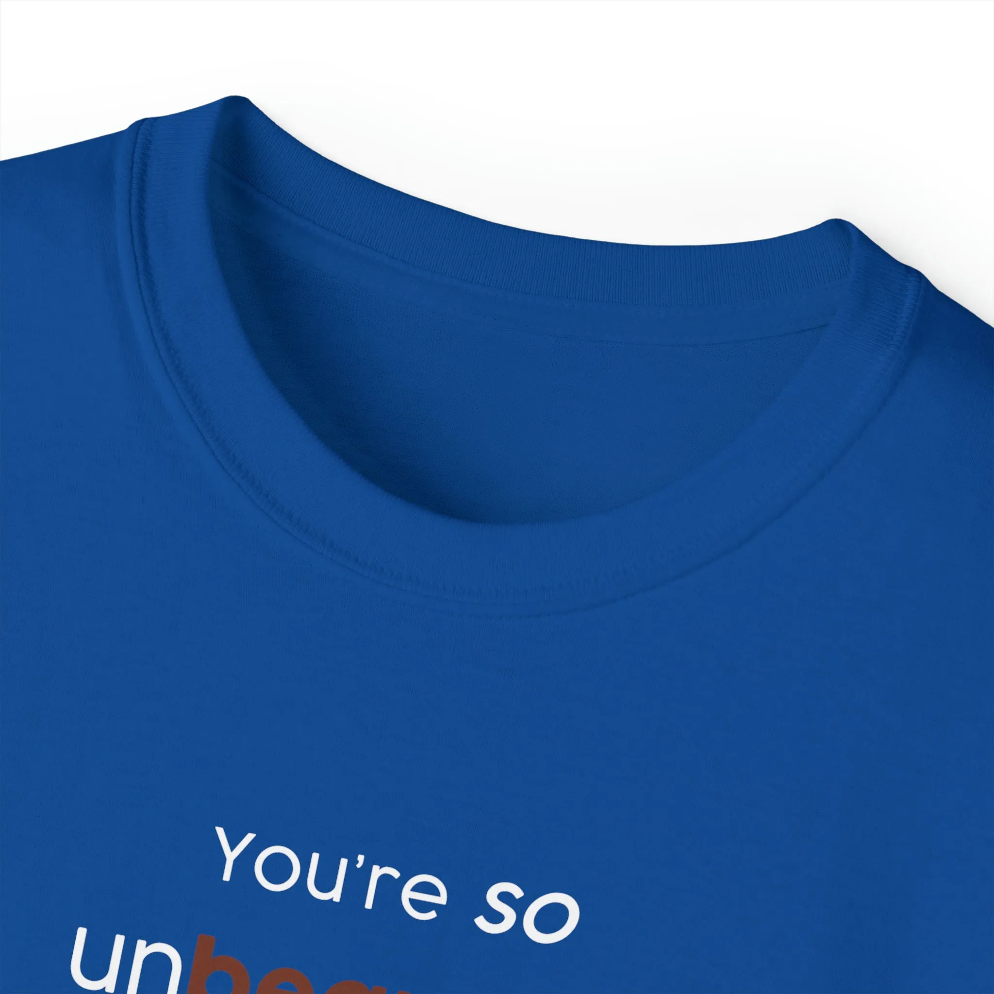 You're so unbearable Unisex Ultra Cotton Tee
