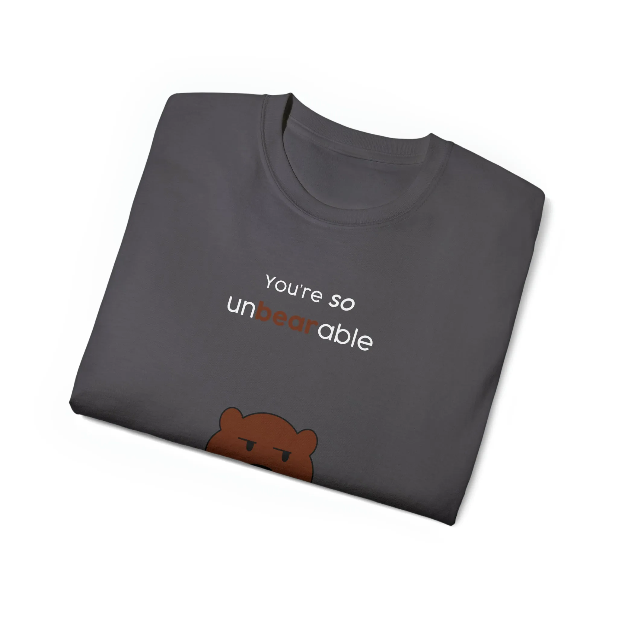 You're so unbearable Unisex Ultra Cotton Tee