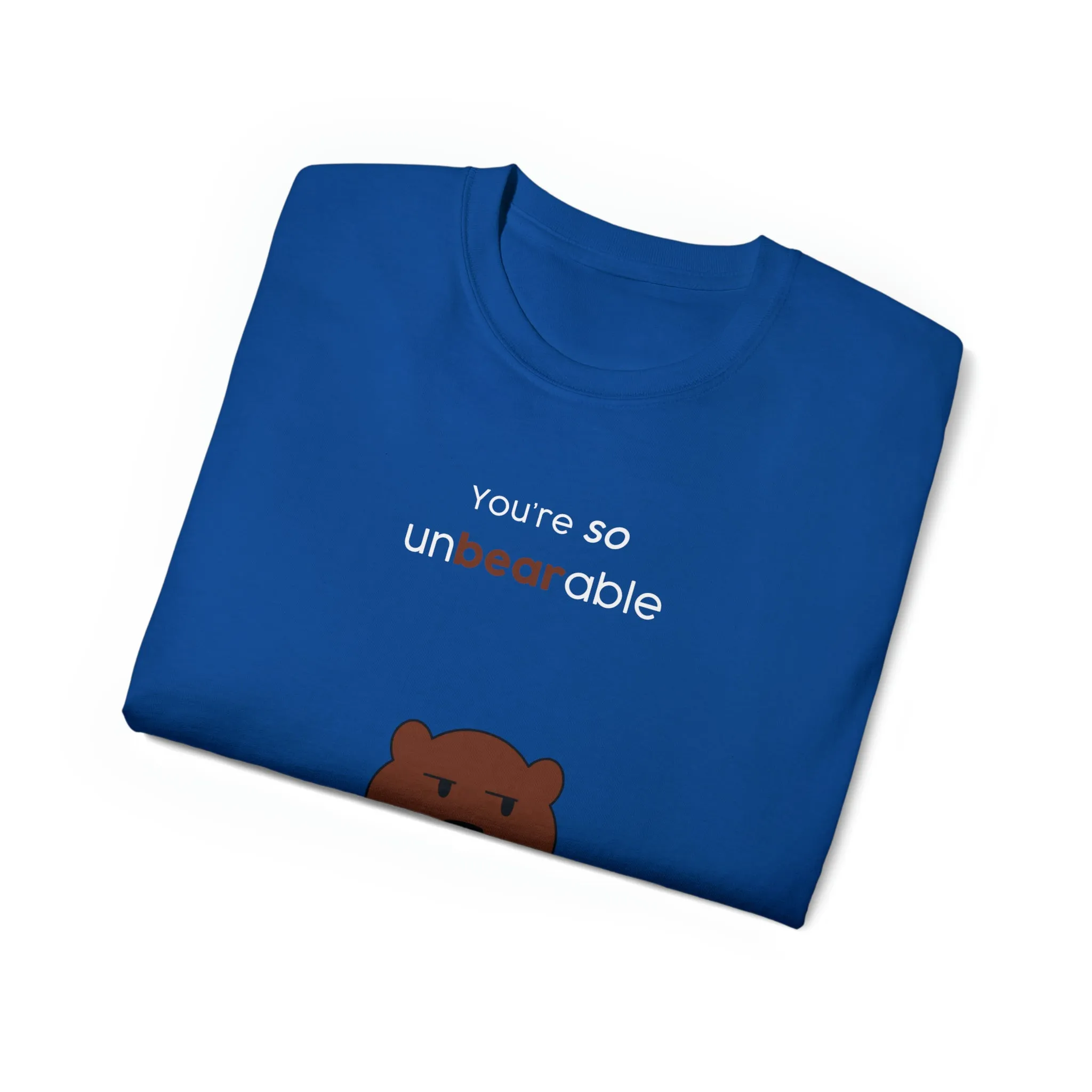 You're so unbearable Unisex Ultra Cotton Tee